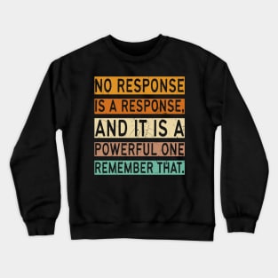 No Response Is A Response Crewneck Sweatshirt